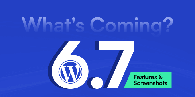 WordPress 6.7即将发布的新功能(和截图）